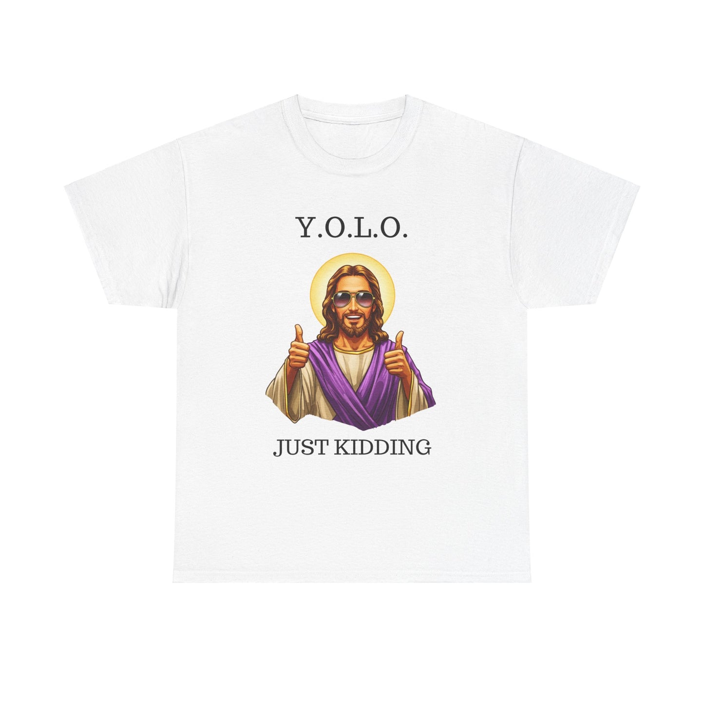 You Only Live Once Just Kidding Jesus T-Shirt