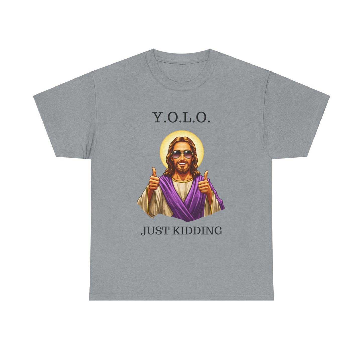 You Only Live Once Just Kidding Jesus T-Shirt