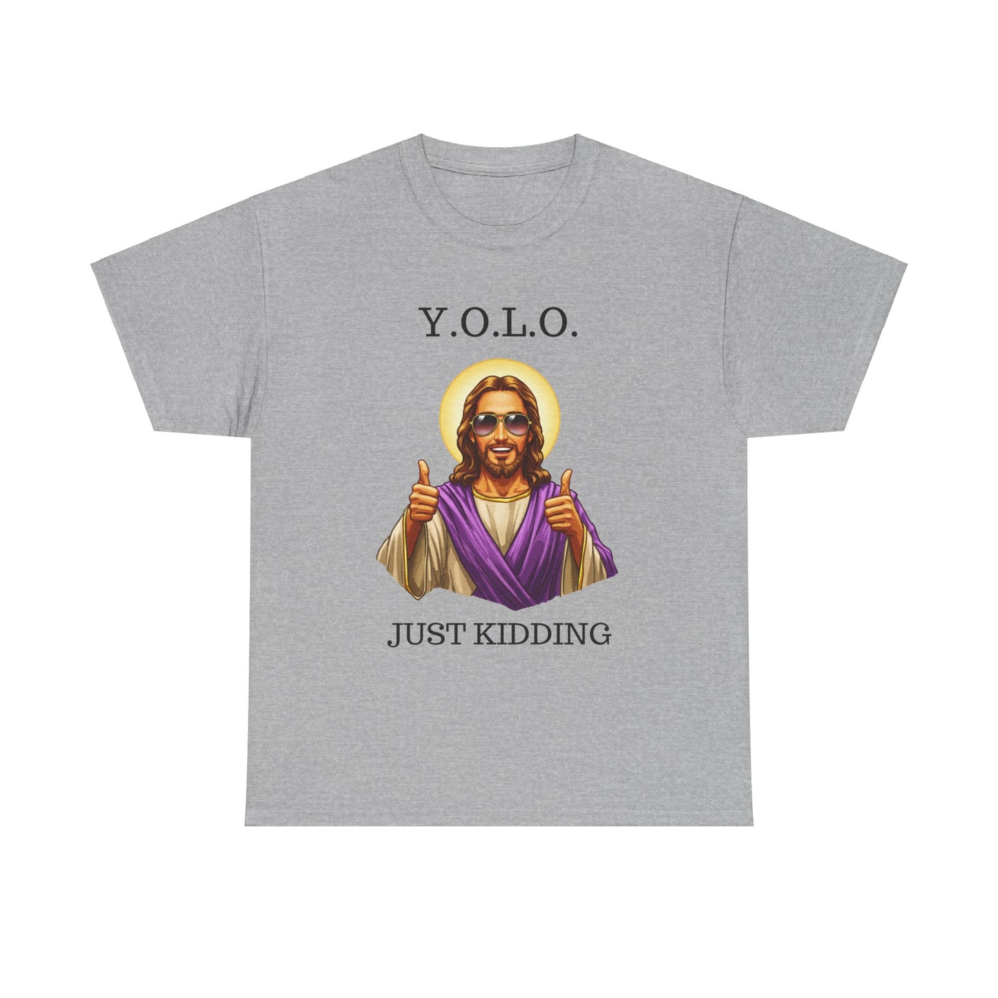 You Only Live Once Just Kidding Jesus T-Shirt